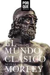 Book cover of El mundo clásico: ¿Por qué importa? by Neville Morley