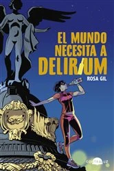 Book cover of El mundo necesita a Delirium by Rosa Gil