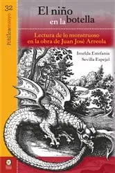 Book cover of El niño en la botella: lectura de lo monstruoso en la obre de Juan José Arreola by Imelda Estefanía Sevilla Espejel