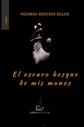 Book cover of El oscuro bosque de mis manos by Whigman Montoya Deler