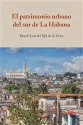 Book cover of El patrimonio urbano del sur de La Habana by Yaneli Leal del Ojo de la Cruz