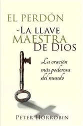 Book cover of El Perdón - La Llave Maestra de Dios by Peter Horrobin