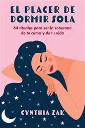 Book cover of El placer de dormir sola by Cynthia Zak
