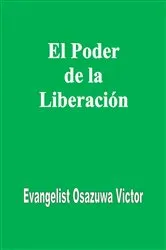 Book cover of El Poder de la Liberación by Evangelist Osazuwa Victor