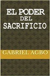 Book cover of El Poder del Sacrificio by Gabriel Agbo