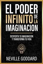 Book cover of El Poder Infinito De La Imaginacion - Despierta Tu Imaginacion Y Transforma Tu Vida by Neville Goddard
