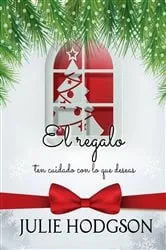 Book cover of El regalo (ten cuidado con lo que deseas) by julie Hodgson