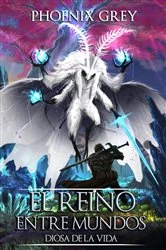 Book cover of El Reino Entre Mundos: Diosa de la Vida by Phoenix Grey