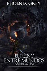 Book cover of El Reino Entre Mundos: Dos Hermanos by Phoenix Grey