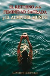 Book cover of El Retorno de la Feminidad Sagrada y el Alma del Mundo by Llewellyn Vaughan-Lee