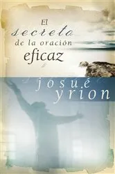 Book cover of El secreto de la oración eficaz by Josué Yrion