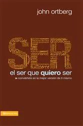 Book cover of El ser que quiero ser by John Ortberg