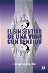 Book cover of El sin sentido de una vida con sentido by Concepción González