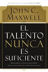 Book cover of El talento nunca es suficiente by John C. Maxwell