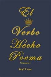 Book cover of El Verbo Hecho Poema by Yeyi Core