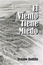Book cover of El Viento Tiene Miedo by Erasmo Badillo