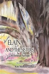 Book cover of Elaina and the Sisters by Kim Michelle Gerber