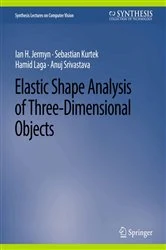 Book cover of Elastic Shape Analysis of Three-Dimensional Objects by Ian H. Jermyn