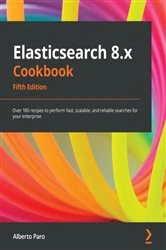Book cover of Elasticsearch 8.x Cookbook (5th ed.) by Alberto Paro