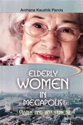 Book cover of Elderly Women In Megapolis Status And Adjustment by Archana Kaushik Panda