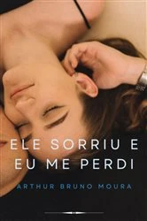 Book cover of Ele Sorriu E Eu Me Perdi by Arthur Bruno Moura
