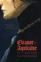 Book cover of Eleanor of Aquitaine, as It Was Said by Karen Sullivan