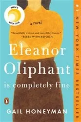 Book cover of Eleanor Oliphant Is Completely Fine: Reese's Book Club by Gail Honeyman