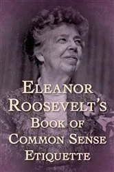 Book cover of Eleanor Roosevelt's Book of Common Sense Etiquette by Eleanor Roosevelt