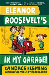Book cover of Eleanor Roosevelt's in My Garage! by Candace Fleming