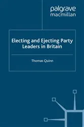 Book cover of Electing and Ejecting Party Leaders in Britain by Thomas Quinn