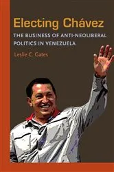 Book cover of Electing Chavez by Leslie Gates