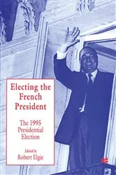 Book cover of Electing the French President by Robert Elgie