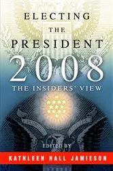 Book cover of Electing the President, 2008 by Kathleen Hall Jamieson