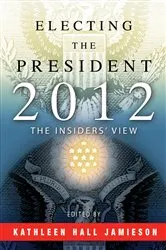 Book cover of Electing the President, 2012 by Kathleen Hall Jamieson