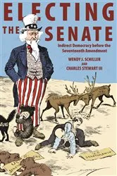 Book cover of Electing the Senate by Wendy J. Schiller