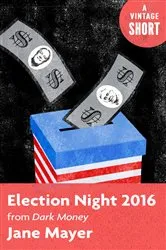 Book cover of Election Night 2016 by Jane Mayer