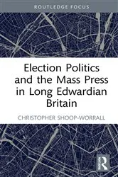 Book cover of Election Politics and the Mass Press in Long Edwardian Britain by Unknown