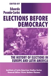 Book cover of Elections before Democracy: The History of Elections in Europe and Latin America by Eduardo Posada-Carbó