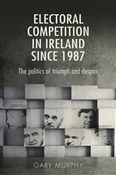 Book cover of Electoral competition in Ireland since 1987 by Gary Murphy