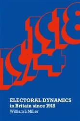 Book cover of Electoral Dynamics in Britain since 1918 by William L Miller