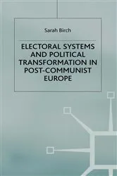 Book cover of Electoral Systems and Political Transformation in Post-Communist Europe by S. Birch