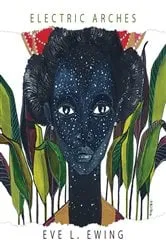 Book cover of Electric Arches by Eve L. Ewing