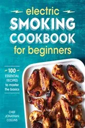 Book cover of Electric Smoking Cookbook for Beginners by Chef Jonathan Collins