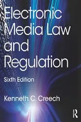 Book cover of Electronic Media Law and Regulation (6th ed.) by Kenneth C. Creech