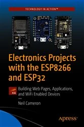 Book cover of Electronics Projects with the ESP8266 and ESP32 by Neil Cameron