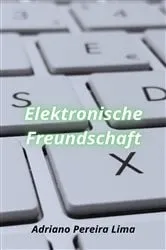 Book cover of Elektronische Freundschaft by Adriano Pereira Lima