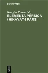 Book cover of Elementa Persica / Ḥikāyāt-i pārsī by Georgius Rosen