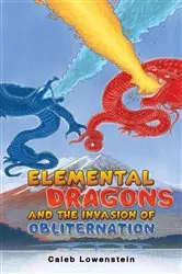 Book cover of Elemental Dragons and the Invasion of Obliternation by Caleb Lowenstein