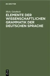 Book cover of Elemente der wissenschaftlichen Grammatik der deutschen Sprache by Mich. Geistbeck