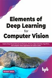 Book cover of Elements of Deep Learning for Computer Vision by Bharat Sikka